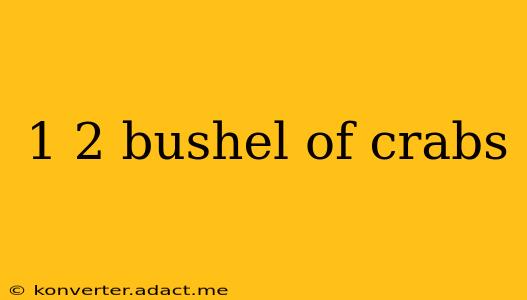 1 2 bushel of crabs