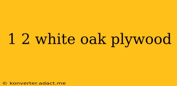 1 2 white oak plywood