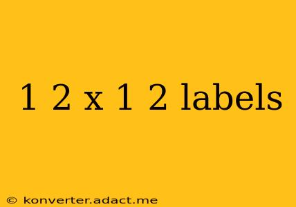 1 2 x 1 2 labels