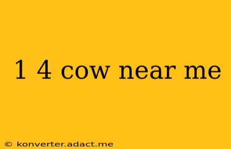 1 4 cow near me