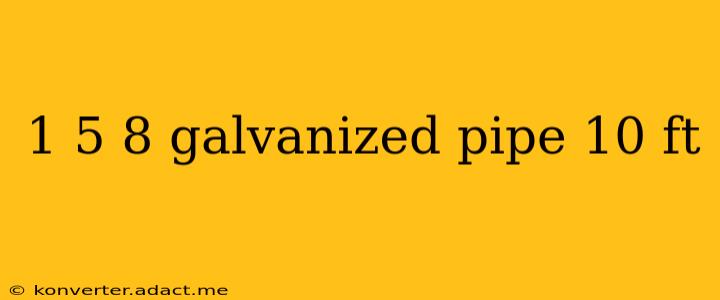 1 5 8 galvanized pipe 10 ft