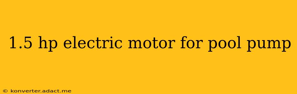 1.5 hp electric motor for pool pump