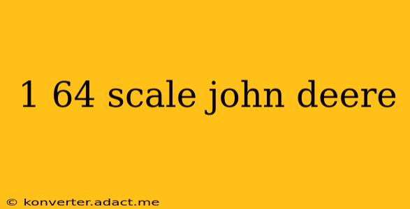 1 64 scale john deere
