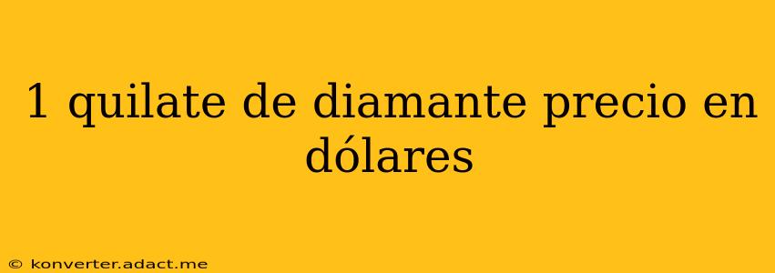 1 quilate de diamante precio en dólares
