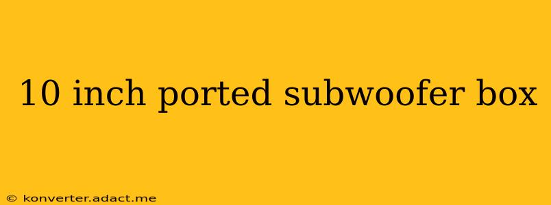 10 inch ported subwoofer box