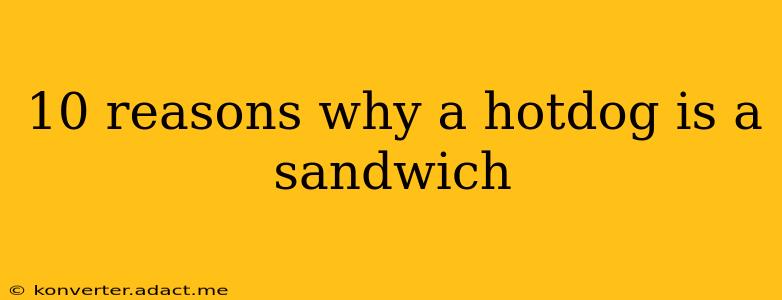 10 reasons why a hotdog is a sandwich