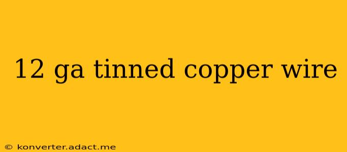12 ga tinned copper wire