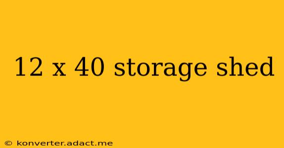 12 x 40 storage shed
