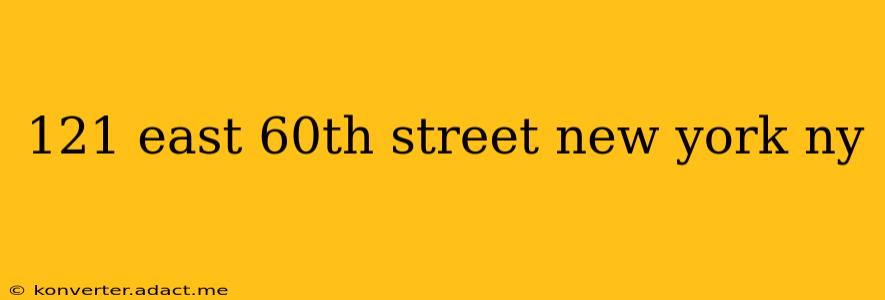 121 east 60th street new york ny