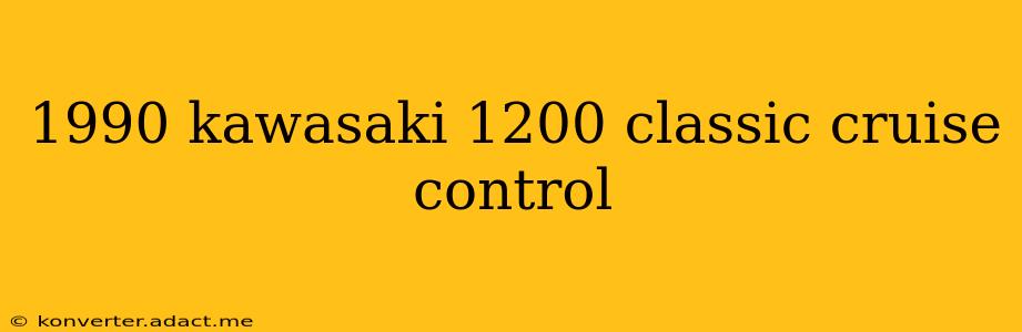 1990 kawasaki 1200 classic cruise control