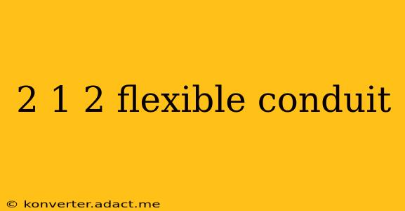 2 1 2 flexible conduit
