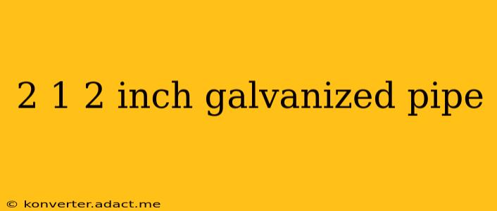 2 1 2 inch galvanized pipe