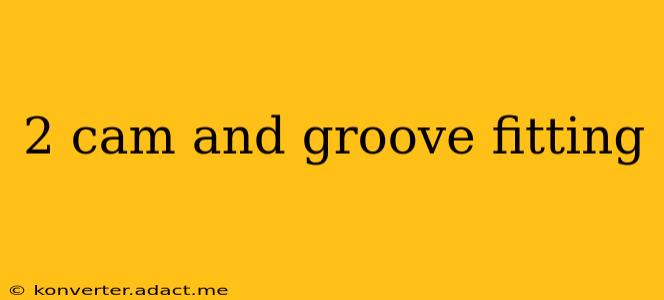 2 cam and groove fitting