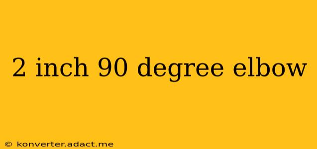 2 inch 90 degree elbow