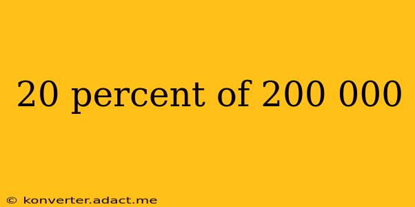 20 percent of 200 000