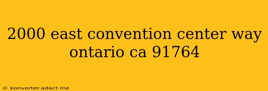 2000 east convention center way ontario ca 91764