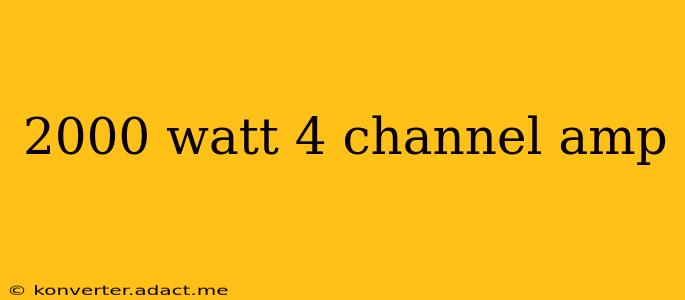 2000 watt 4 channel amp