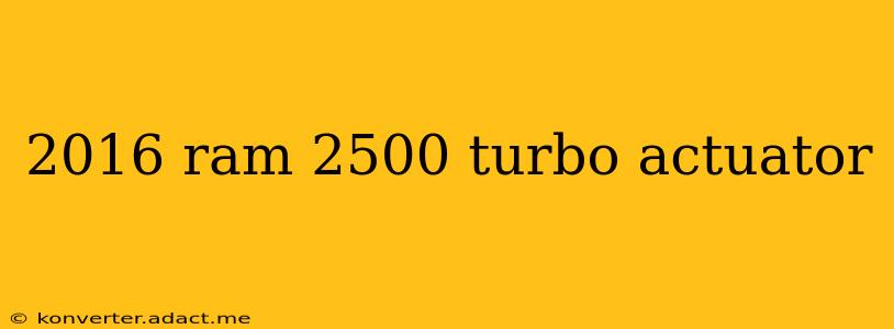 2016 ram 2500 turbo actuator