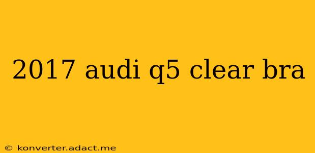 2017 audi q5 clear bra