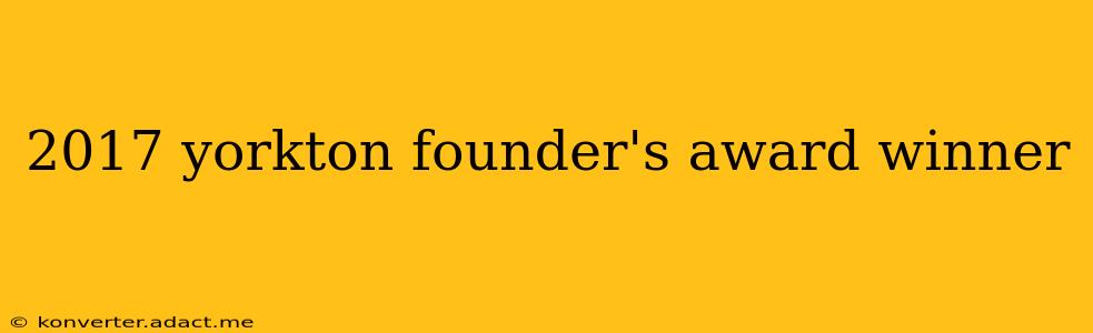 2017 yorkton founder's award winner