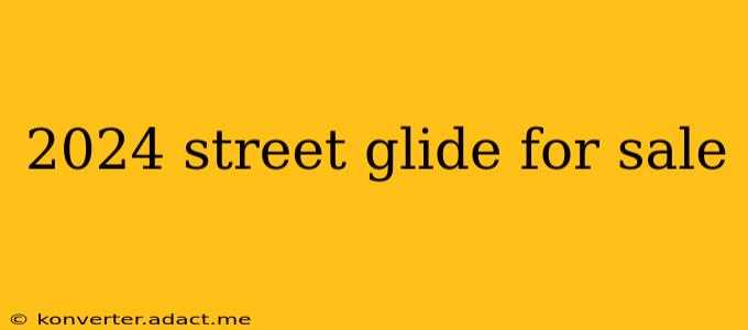 2024 street glide for sale
