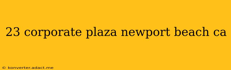 23 corporate plaza newport beach ca