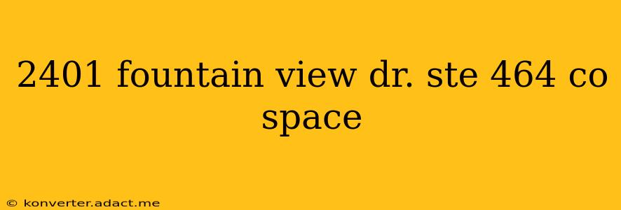 2401 fountain view dr. ste 464 co space