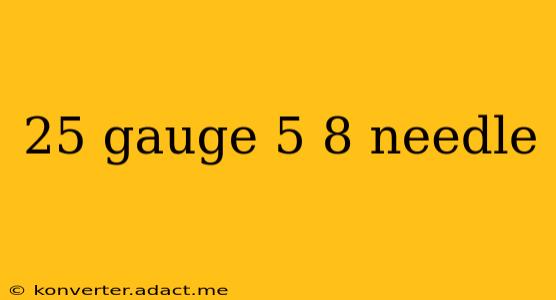 25 gauge 5 8 needle