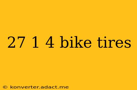 27 1 4 bike tires