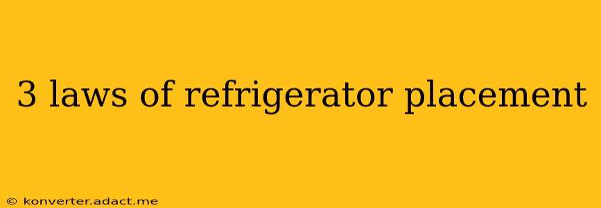 3 laws of refrigerator placement
