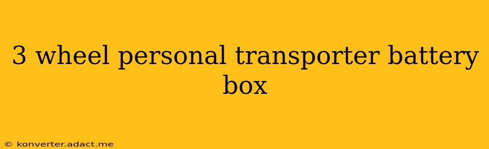 3 wheel personal transporter battery box