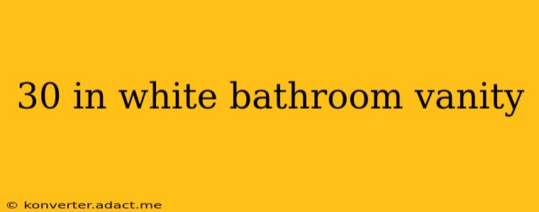 30 in white bathroom vanity