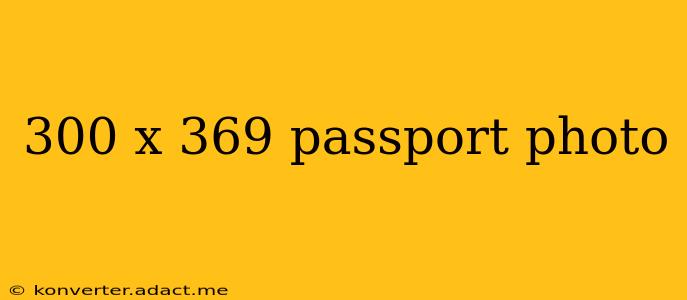 300 x 369 passport photo