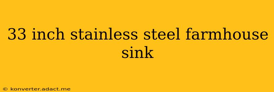 33 inch stainless steel farmhouse sink