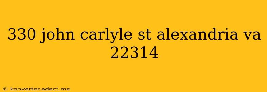 330 john carlyle st alexandria va 22314