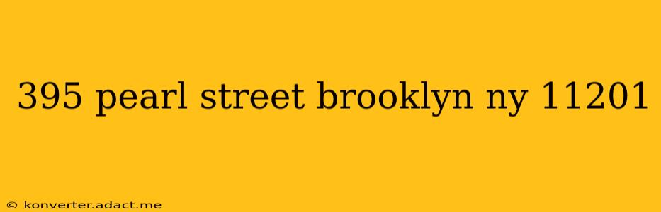 395 pearl street brooklyn ny 11201