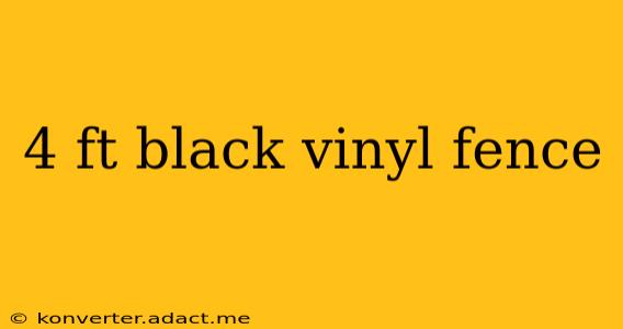 4 ft black vinyl fence