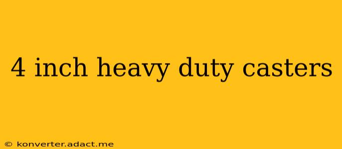 4 inch heavy duty casters