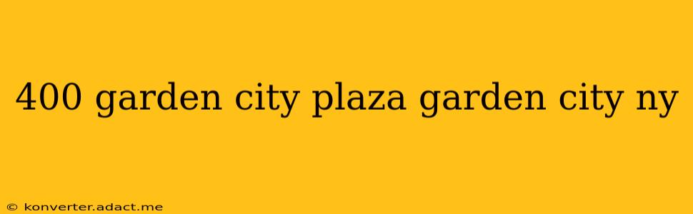 400 garden city plaza garden city ny