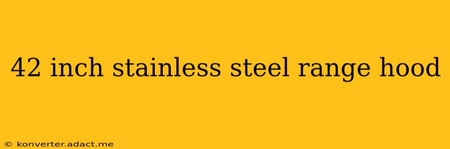 42 inch stainless steel range hood