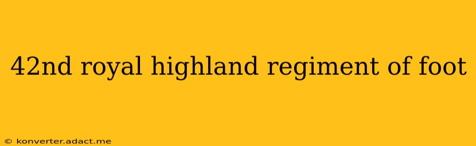 42nd royal highland regiment of foot