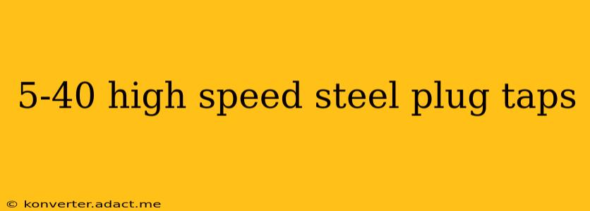 5-40 high speed steel plug taps