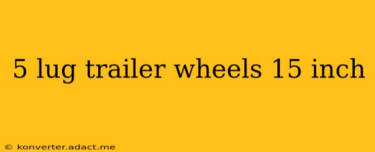 5 lug trailer wheels 15 inch