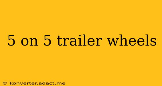 5 on 5 trailer wheels