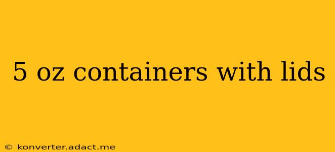 5 oz containers with lids