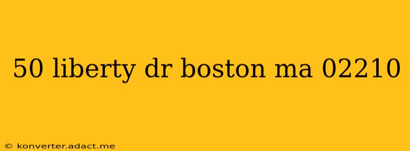 50 liberty dr boston ma 02210