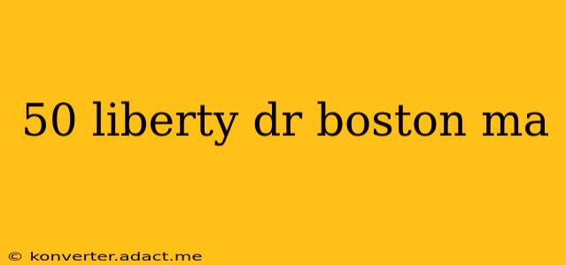 50 liberty dr boston ma