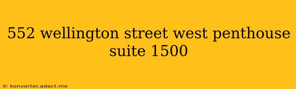 552 wellington street west penthouse suite 1500