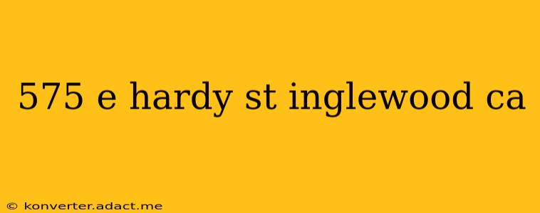 575 e hardy st inglewood ca