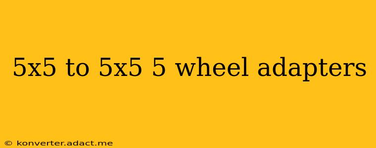 5x5 to 5x5 5 wheel adapters